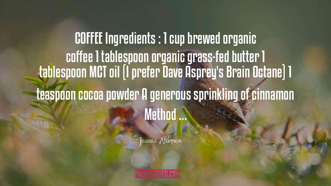 Joanna Alderson Quotes: COFFEE Ingredients : 1 cup