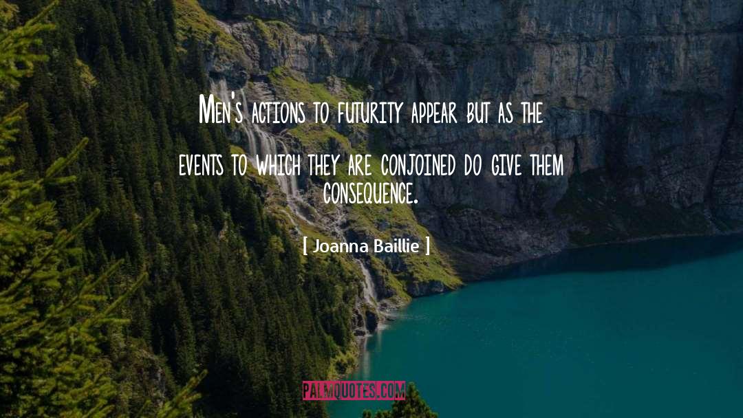 Joanna Baillie Quotes: Men's actions to futurity appear