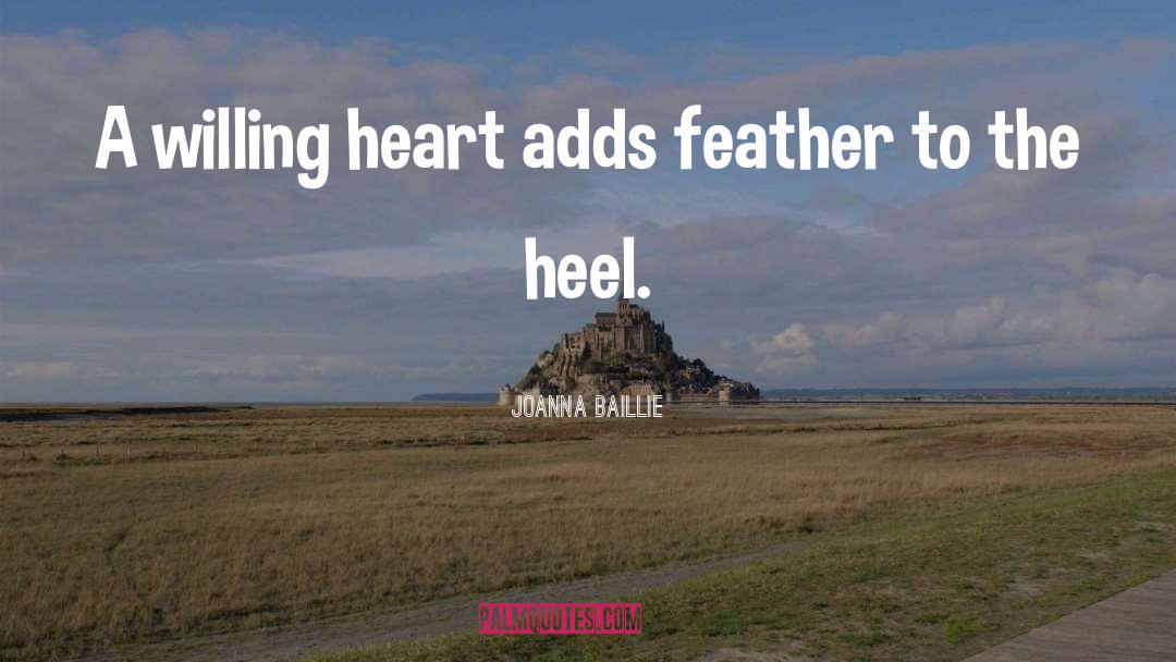 Joanna Baillie Quotes: A willing heart adds feather
