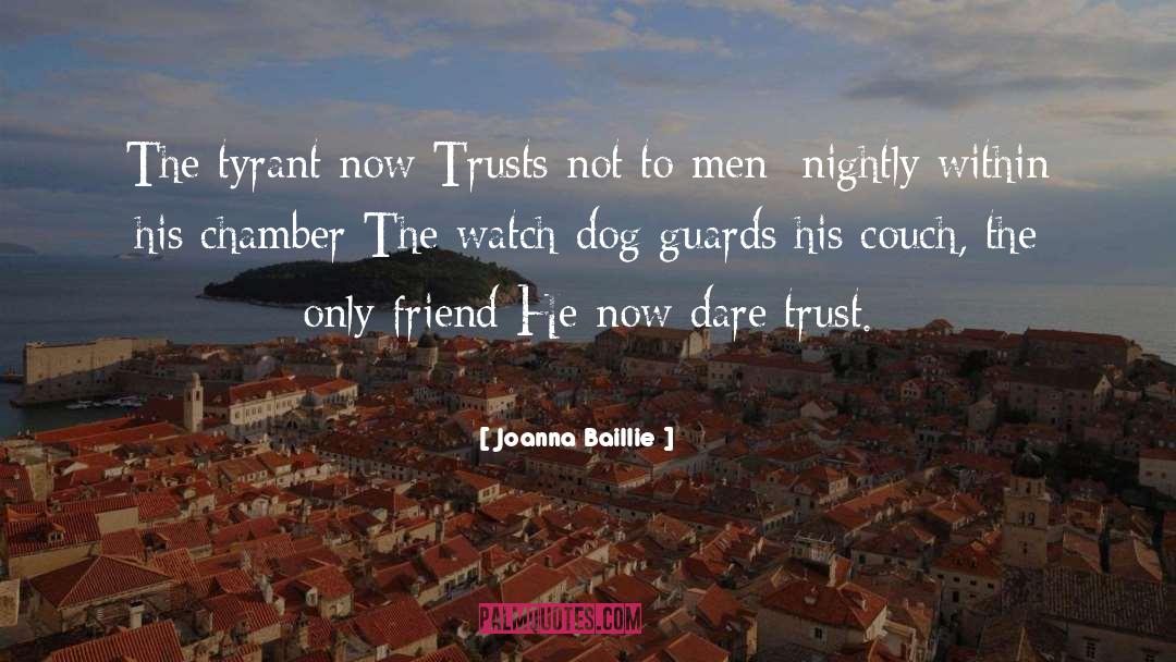 Joanna Baillie Quotes: The tyrant now Trusts not