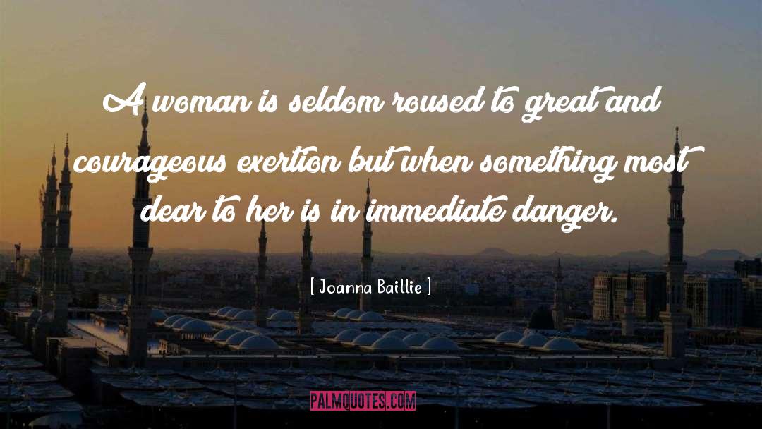Joanna Baillie Quotes: A woman is seldom roused