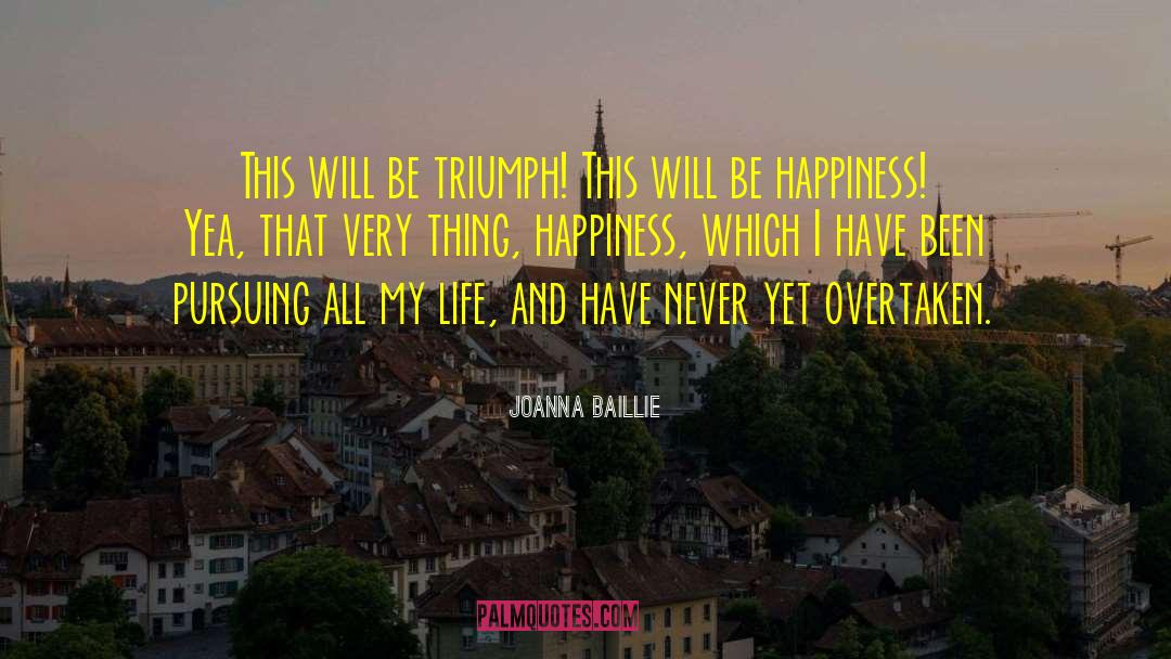 Joanna Baillie Quotes: This will be triumph! This
