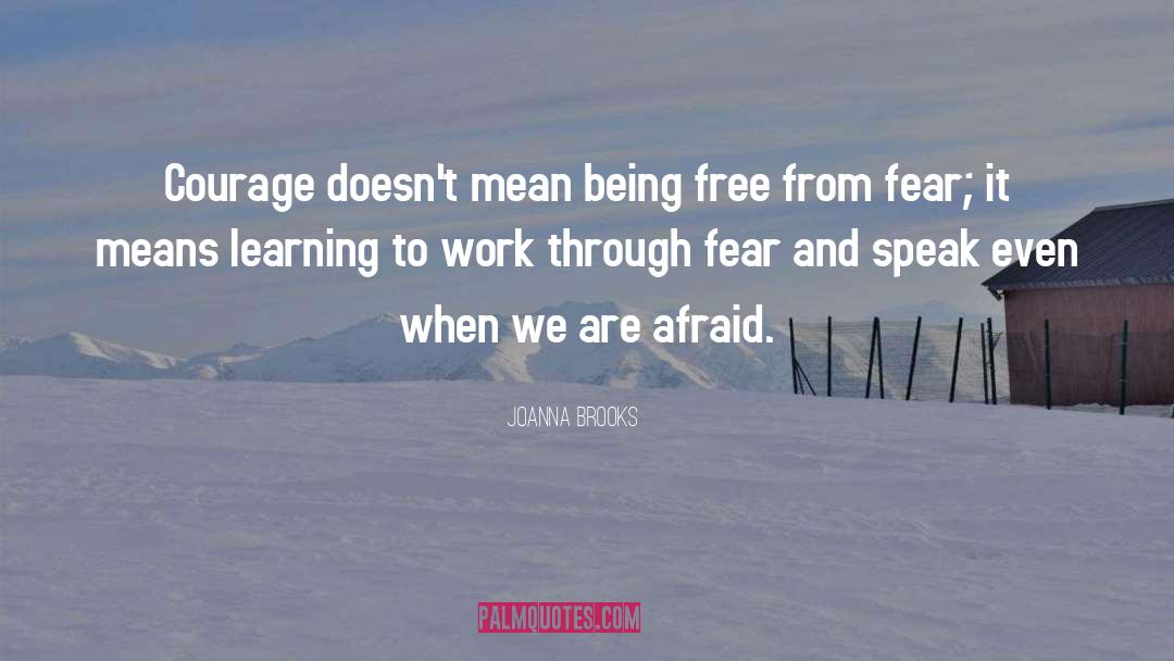 Joanna Brooks Quotes: Courage doesn't mean being free
