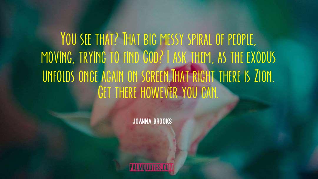 Joanna Brooks Quotes: You see that? That big