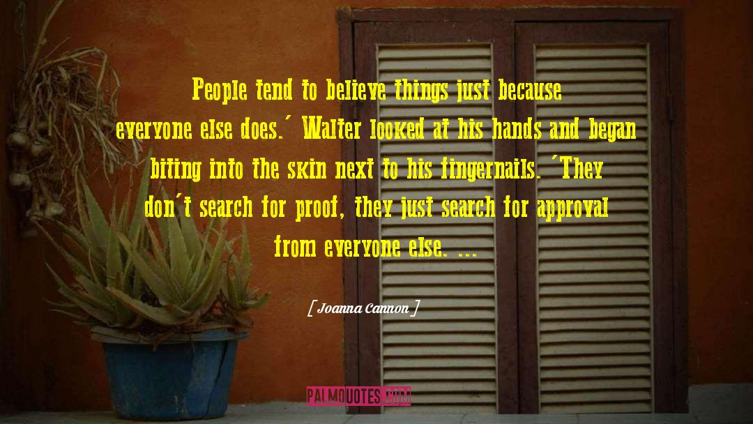 Joanna  Cannon Quotes: People tend to believe things