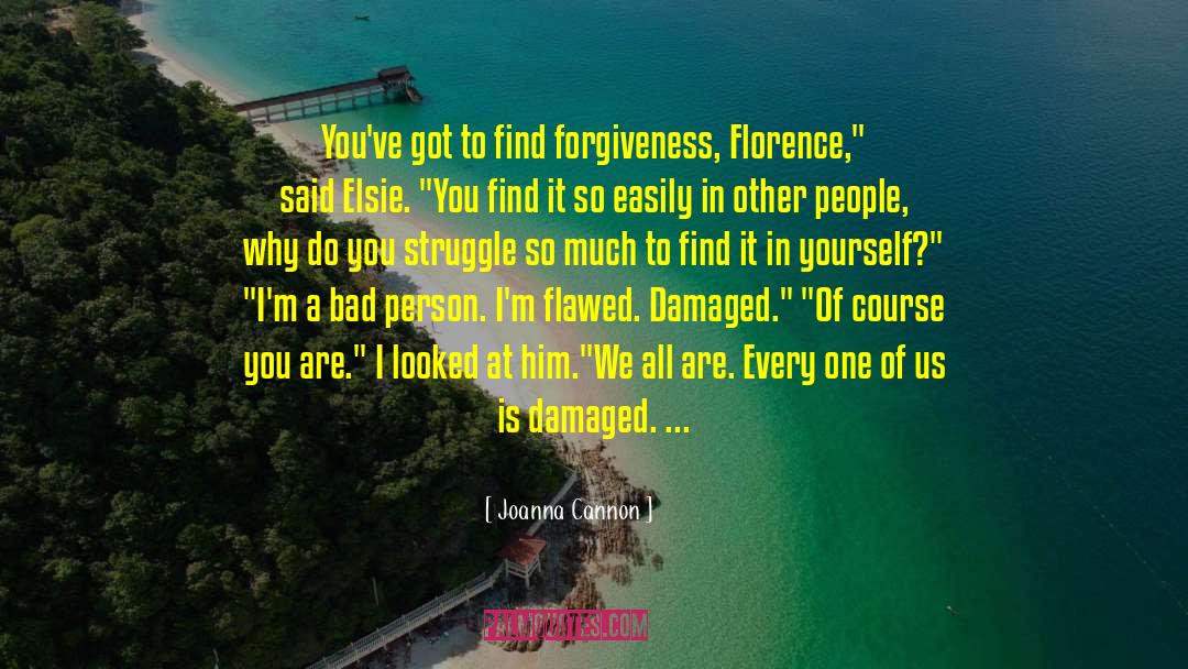 Joanna  Cannon Quotes: You've got to find forgiveness,