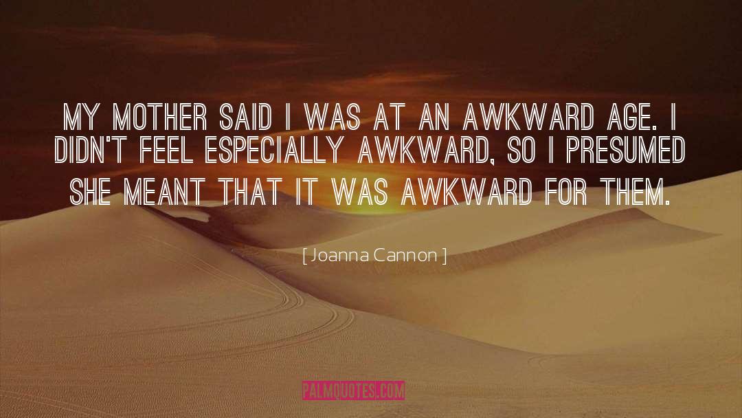 Joanna  Cannon Quotes: My mother said I was