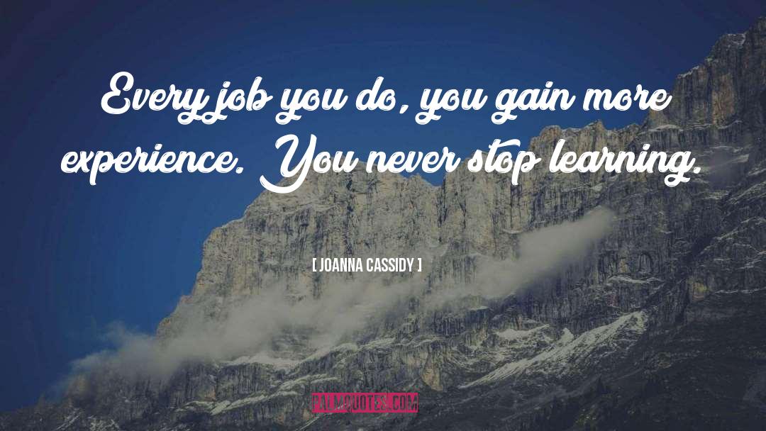 Joanna Cassidy Quotes: Every job you do, you
