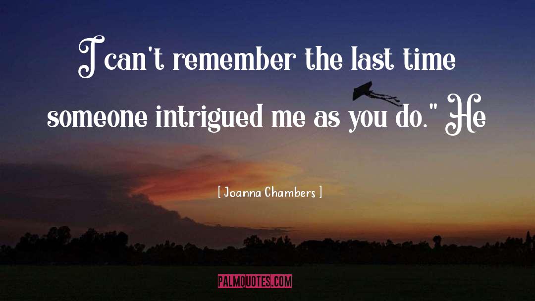 Joanna Chambers Quotes: I can't remember the last