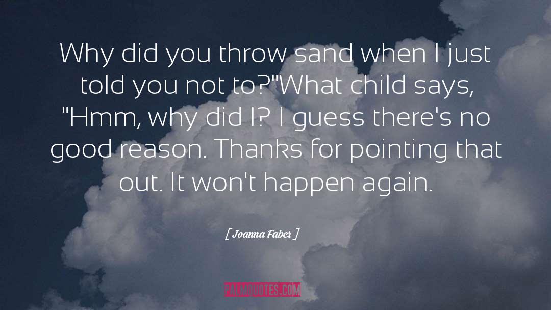 Joanna Faber Quotes: Why did you throw sand