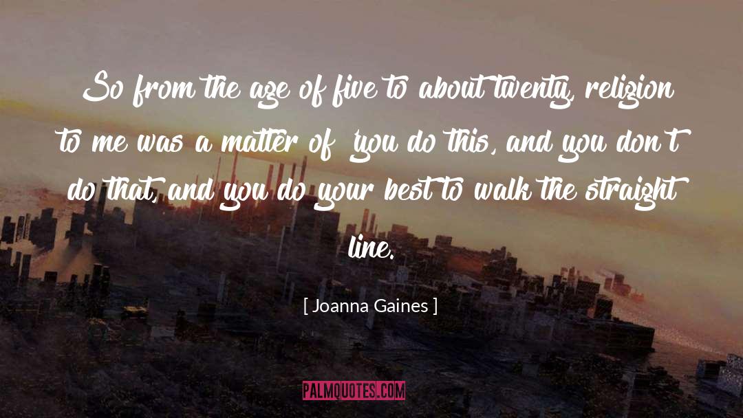 Joanna Gaines Quotes: So from the age of