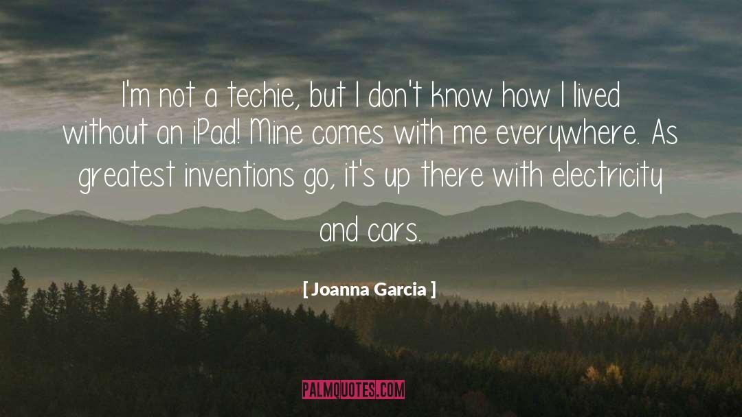 Joanna Garcia Quotes: I'm not a techie, but