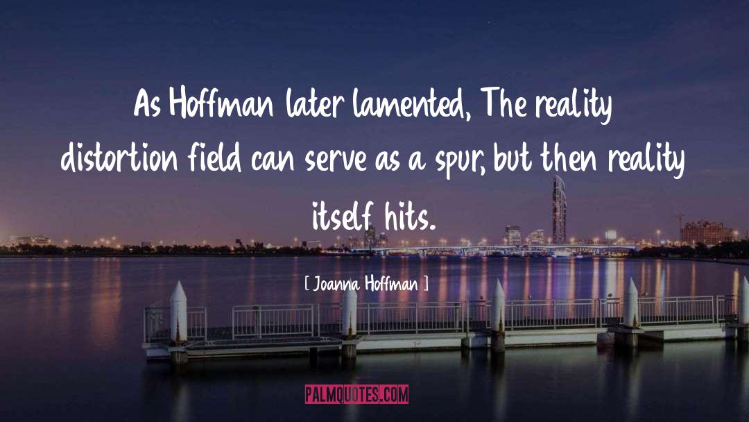 Joanna Hoffman Quotes: As Hoffman later lamented, The