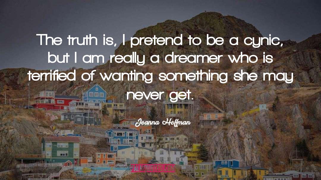 Joanna Hoffman Quotes: The truth is, I pretend