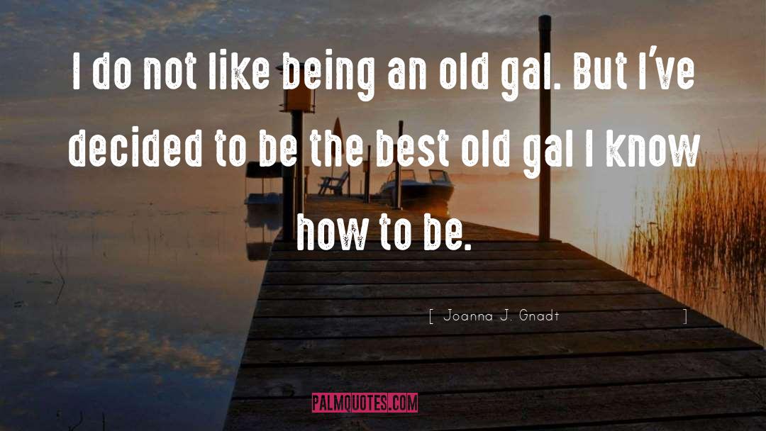 Joanna J. Gnadt Quotes: I do not like being