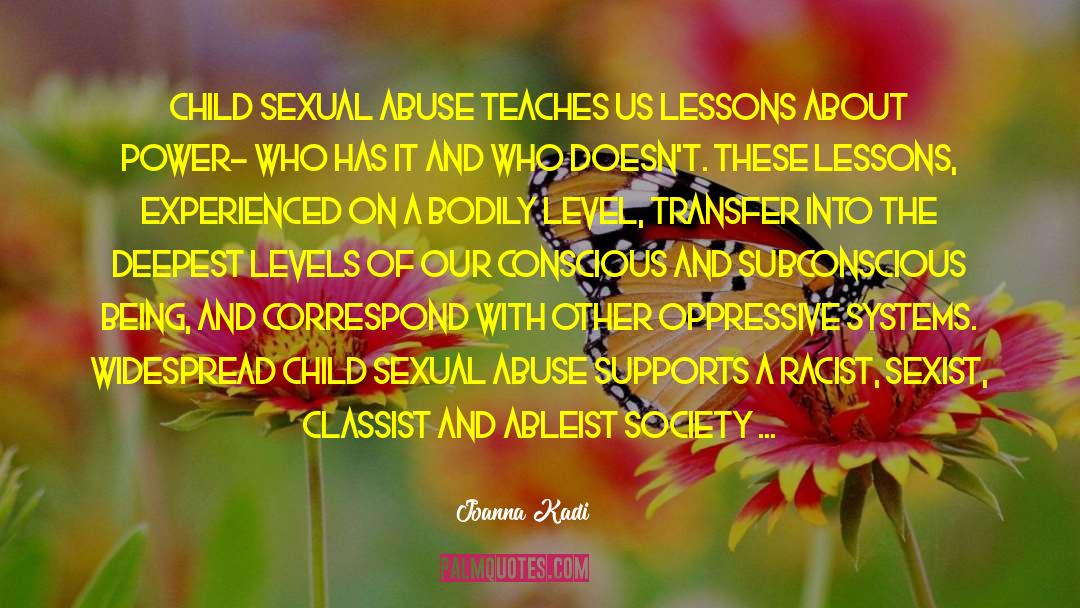 Joanna Kadi Quotes: Child sexual abuse teaches us