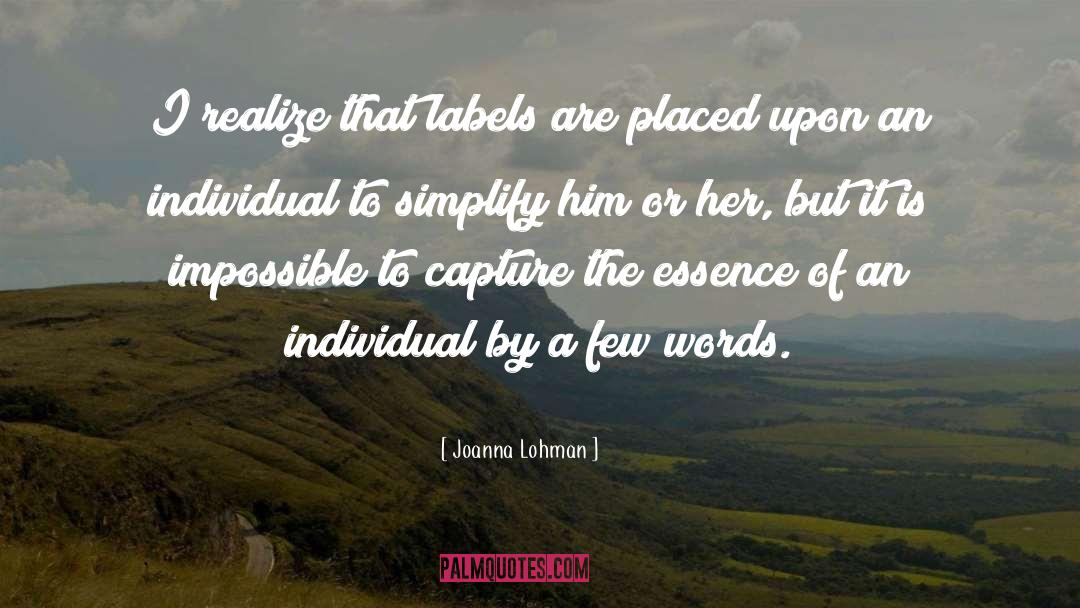 Joanna Lohman Quotes: I realize that labels are