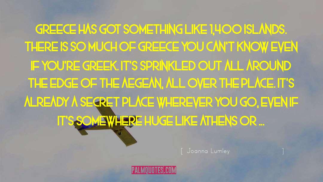 Joanna Lumley Quotes: Greece has got something like