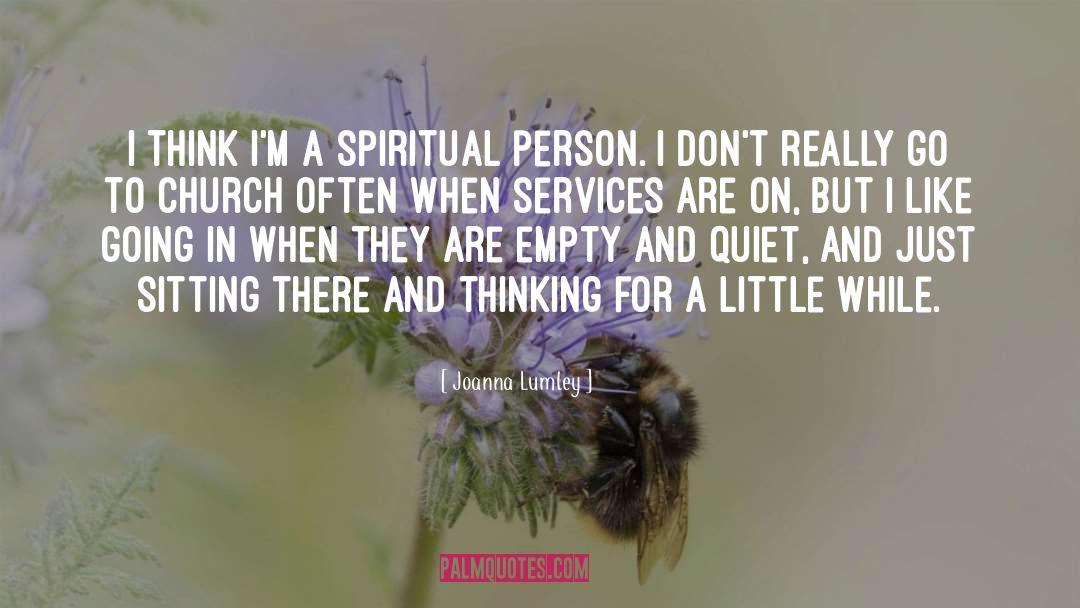 Joanna Lumley Quotes: I think I'm a spiritual