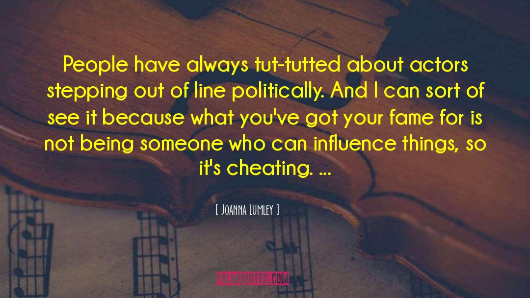 Joanna Lumley Quotes: People have always tut-tutted about