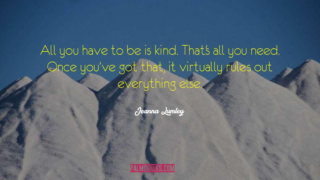 Joanna Lumley Quotes: All you have to be