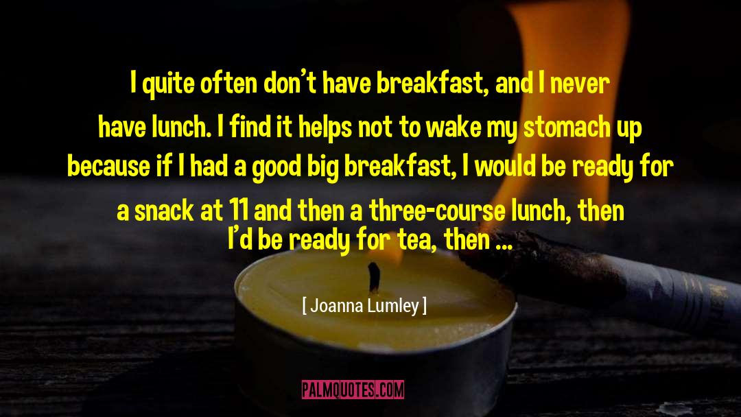 Joanna Lumley Quotes: I quite often don't have