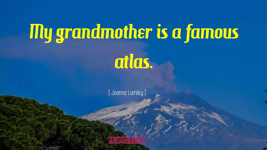 Joanna Lumley Quotes: My grandmother is a famous