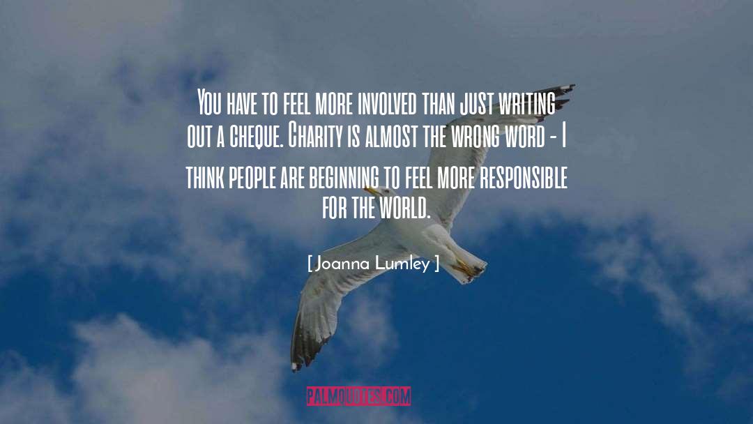 Joanna Lumley Quotes: You have to feel more