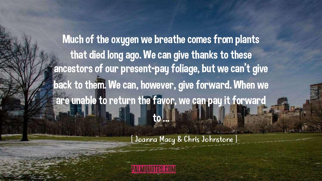Joanna Macy & Chris Johnstone Quotes: Much of the oxygen we