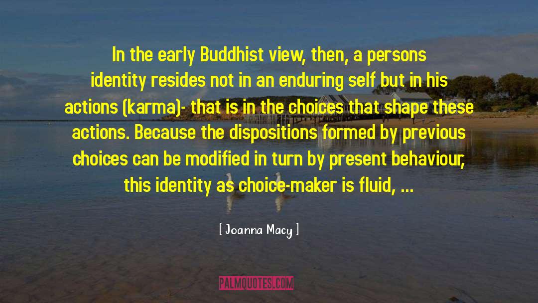 Joanna Macy Quotes: In the early Buddhist view,