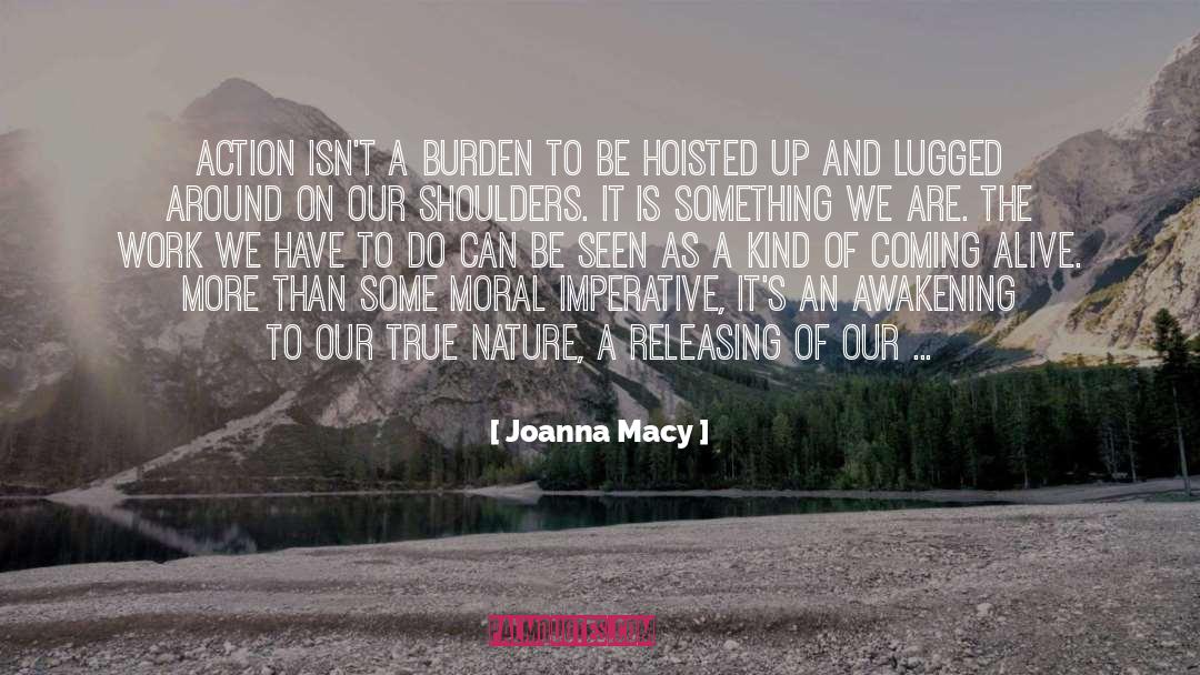 Joanna Macy Quotes: Action isn't a burden to