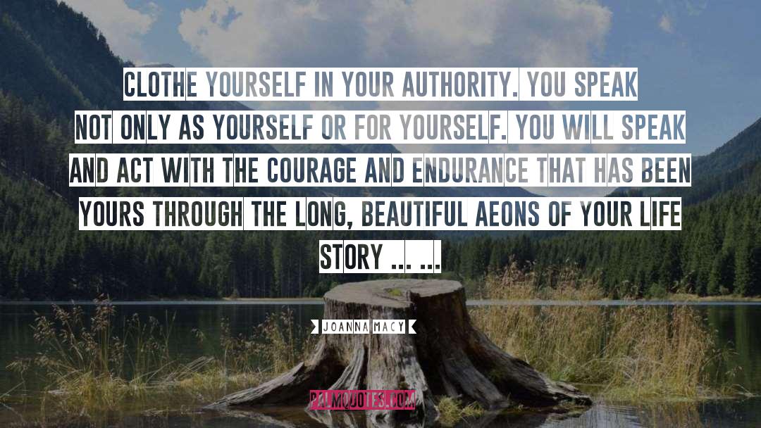Joanna Macy Quotes: Clothe yourself in your authority.