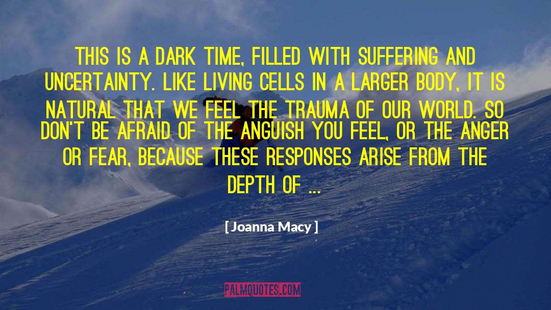 Joanna Macy Quotes: This is a dark time,