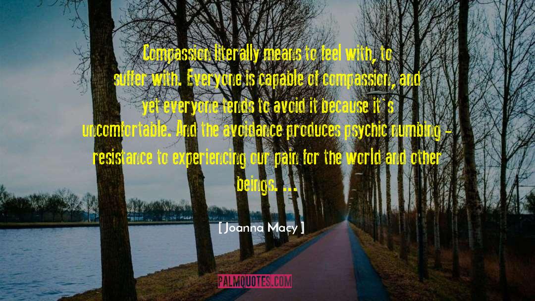 Joanna Macy Quotes: Compassion literally means to feel