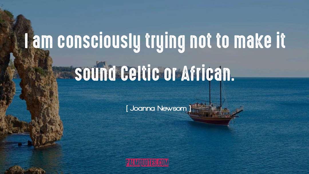 Joanna Newsom Quotes: I am consciously trying not