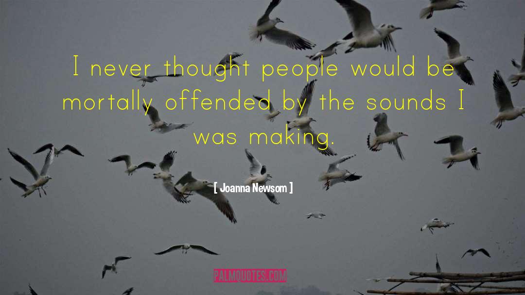 Joanna Newsom Quotes: I never thought people would