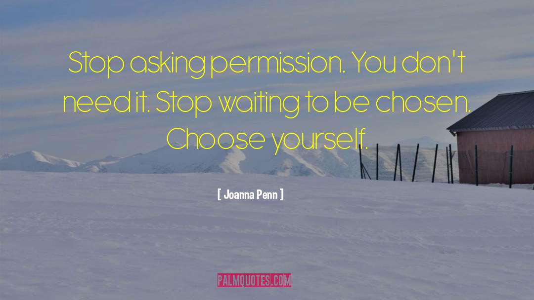 Joanna Penn Quotes: Stop asking permission. You don't