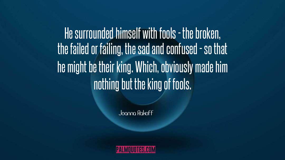 Joanna Rakoff Quotes: He surrounded himself with fools
