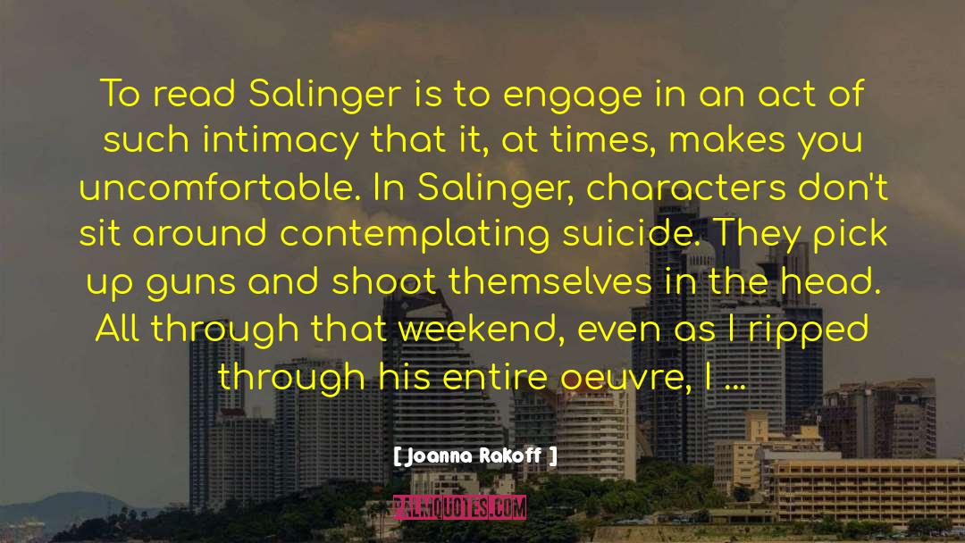 Joanna Rakoff Quotes: To read Salinger is to