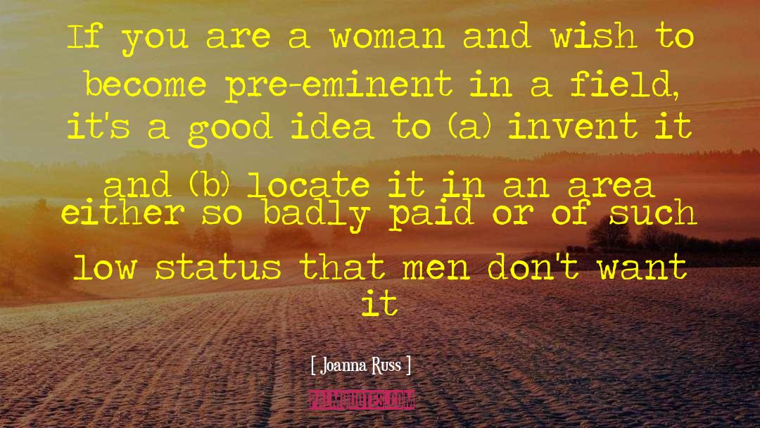 Joanna Russ Quotes: If you are a woman