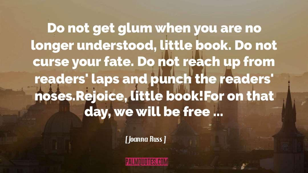 Joanna Russ Quotes: Do not get glum when