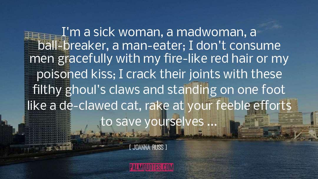 Joanna Russ Quotes: I'm a sick woman, a