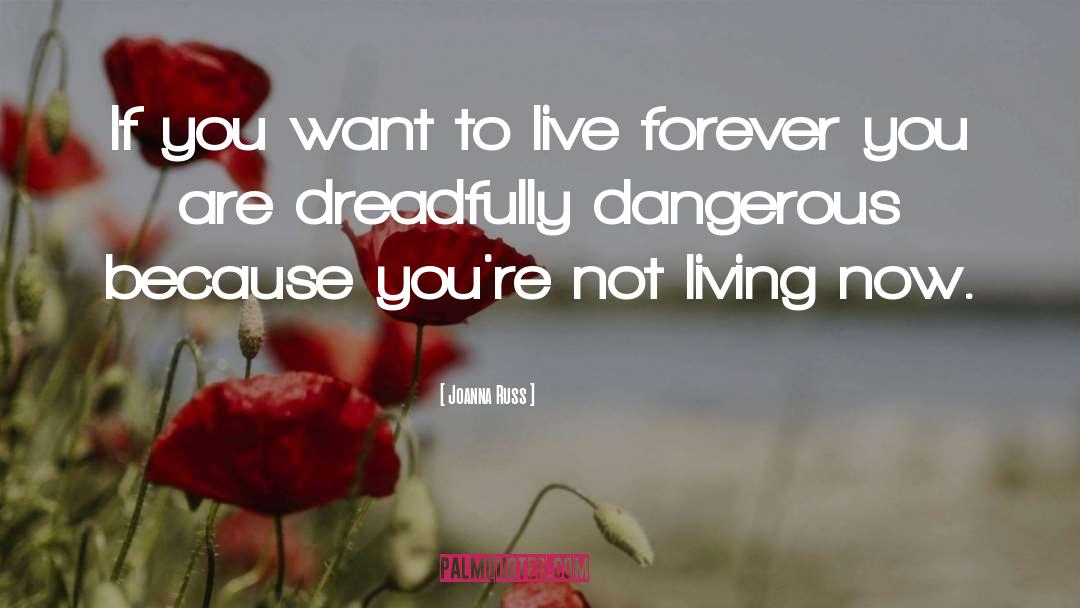 Joanna Russ Quotes: If you want to live