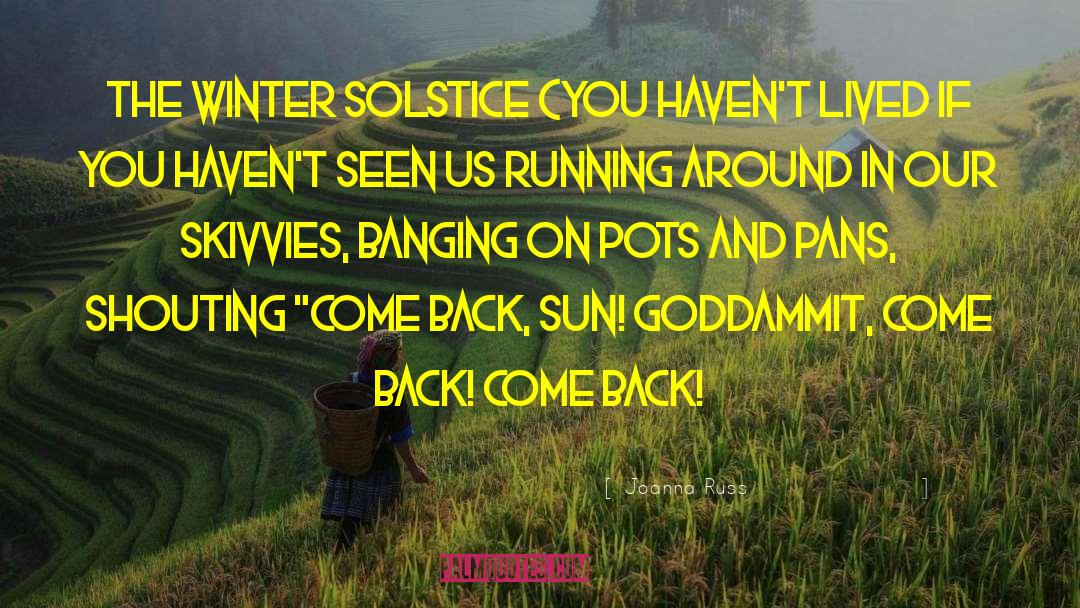 Joanna Russ Quotes: The Winter solstice (you haven't