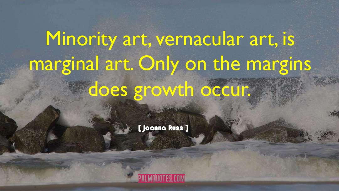 Joanna Russ Quotes: Minority art, vernacular art, is