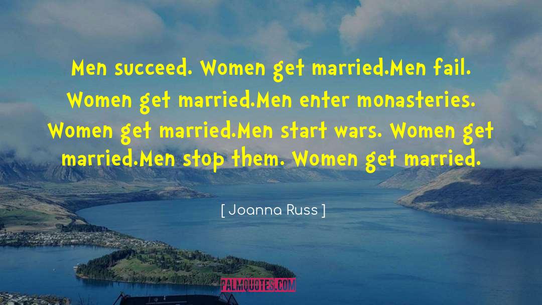 Joanna Russ Quotes: Men succeed. Women get married.<br