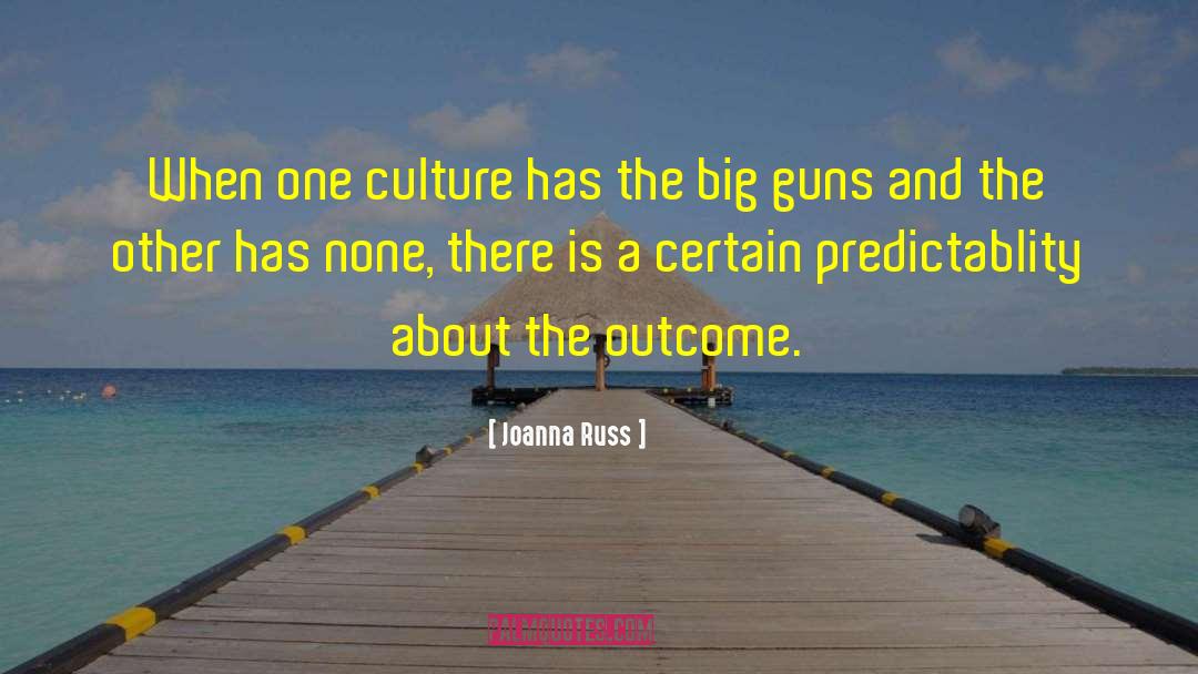 Joanna Russ Quotes: When one culture has the