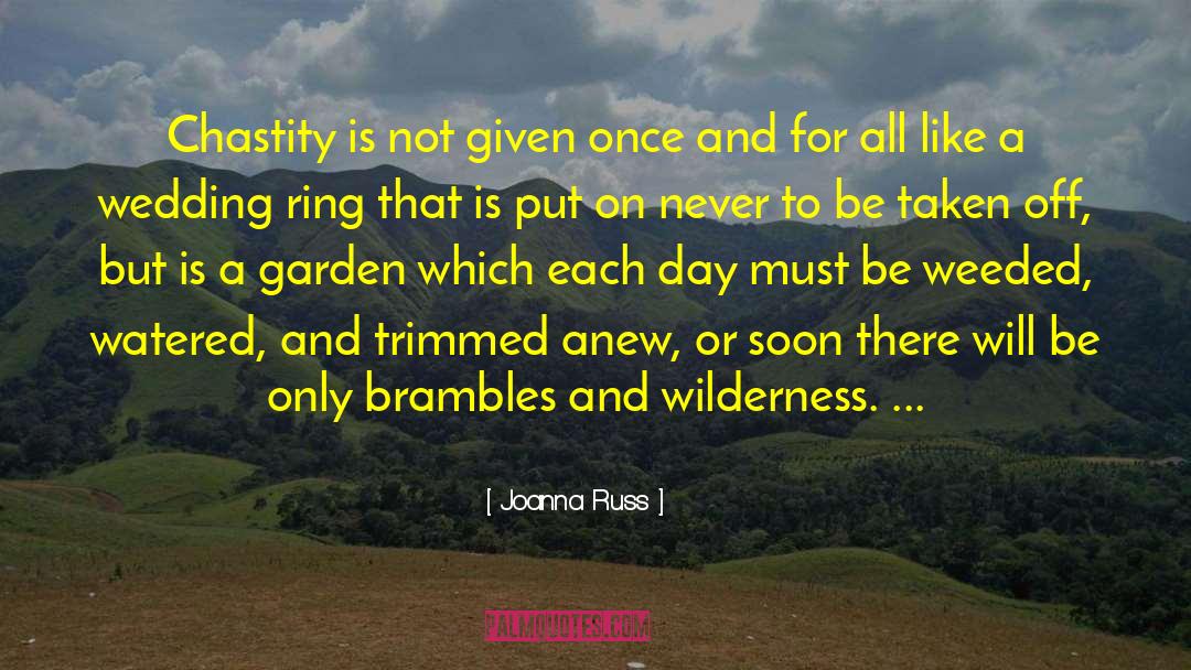 Joanna Russ Quotes: Chastity is not given once