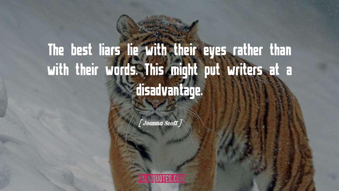 Joanna Scott Quotes: The best liars lie with