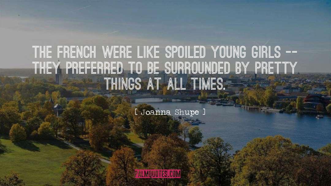 Joanna Shupe Quotes: The French were like spoiled